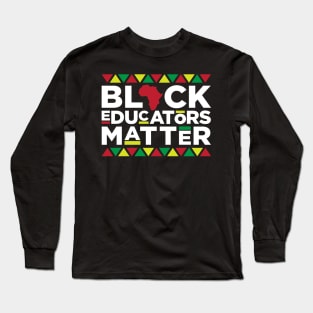 Black Educators, African American, Black Lives Matter, Black Pride Long Sleeve T-Shirt